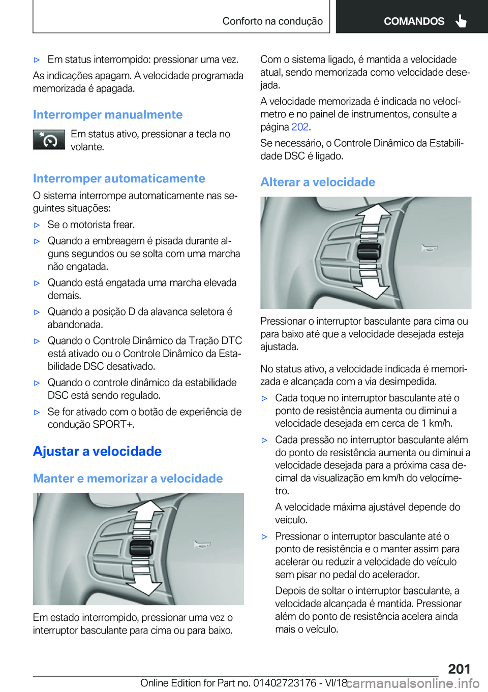 BMW 4 SERIES GRAN COUPE 2019  Manual do condutor (in Portuguese) x�E�m��s�t�a�t�u�s��i�n�t�e�r�r�o�m�p�i�d�o�:��p�r�e�s�s�i�o�n�a�r��u�m�a��v�e�z�.
�A�s��i�n�d�i�c�a�