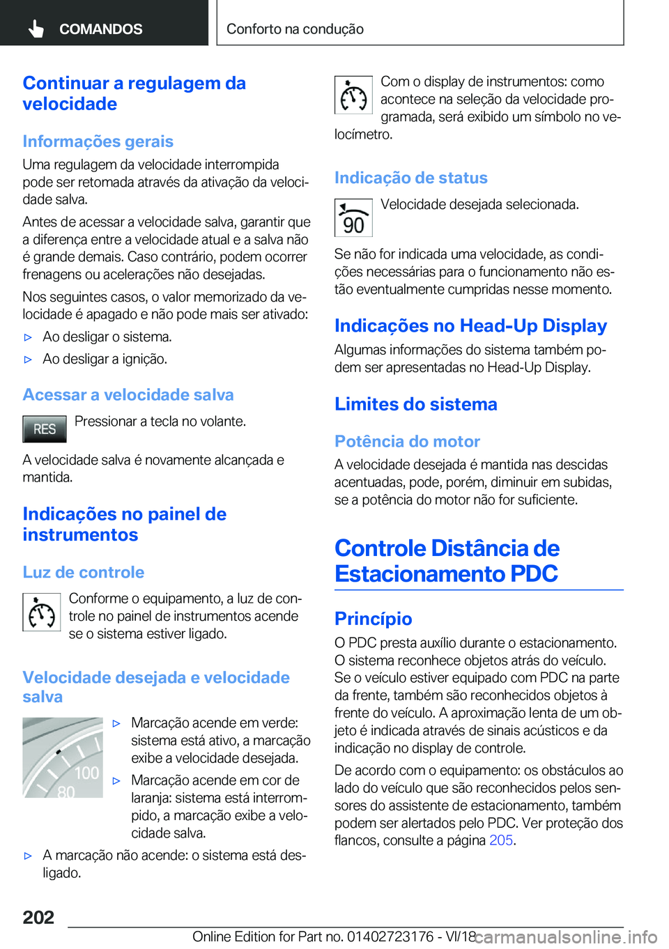 BMW 4 SERIES GRAN COUPE 2019  Manual do condutor (in Portuguese) �C�o�n�t�i�n�u�a�r��a��r�e�g�u�l�a�g�e�m��d�a
�v�e�l�o�c�i�d�a�d�e
�I�n�f�o�r�m�a�