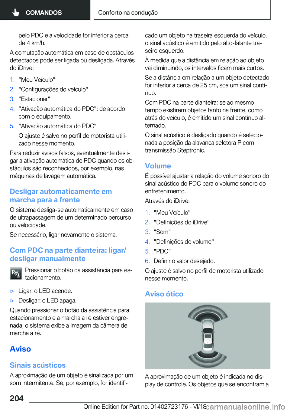 BMW 4 SERIES GRAN COUPE 2019  Manual do condutor (in Portuguese) �p�e�l�o��P�D�C��e��a��v�e�l�o�c�i�d�a�d�e��f�o�r��i�n�f�e�r�i�o�r��a��c�e�r�c�a�d�e��4��k�m�/�h�.
�A��c�o�m�u�t�a�