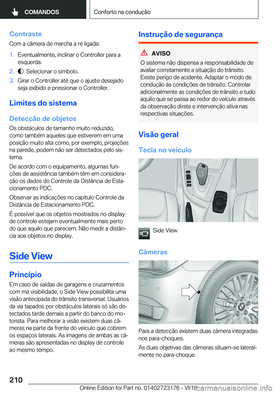 BMW 4 SERIES GRAN COUPE 2019  Manual do condutor (in Portuguese) �C�o�n�t�r�a�s�t�e
�C�o�m��a��c�â�m�e�r�a��d�e��m�a�r�c�h�a��a��r�é��l�i�g�a�d�a�:�1�.�E�v�e�n�t�u�a�l�m�e�n�t�e�,��i�n�c�l�i�n�a�r��o��C�o�n�t�r�o�l�l�e�r��p�a�r�a��a
�e�s�q�u�e�r�d�a�.