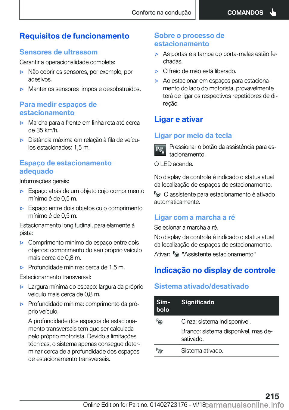 BMW 4 SERIES GRAN COUPE 2019  Manual do condutor (in Portuguese) �R�e�q�u�i�s�i�t�o�s��d�e��f�u�n�c�i�o�n�a�m�e�n�t�o�S�e�n�s�o�r�e�s��d�e��u�l�t�r�a�s�s�o�m
�G�a�r�a�n�t�i�r��a��o�p�e�r�a�c�i�o�n�a�l�i�d�a�d�e��c�o�m�p�l�e�t�a�:x�N�ã�o��c�o�b�r�i�r��o�s