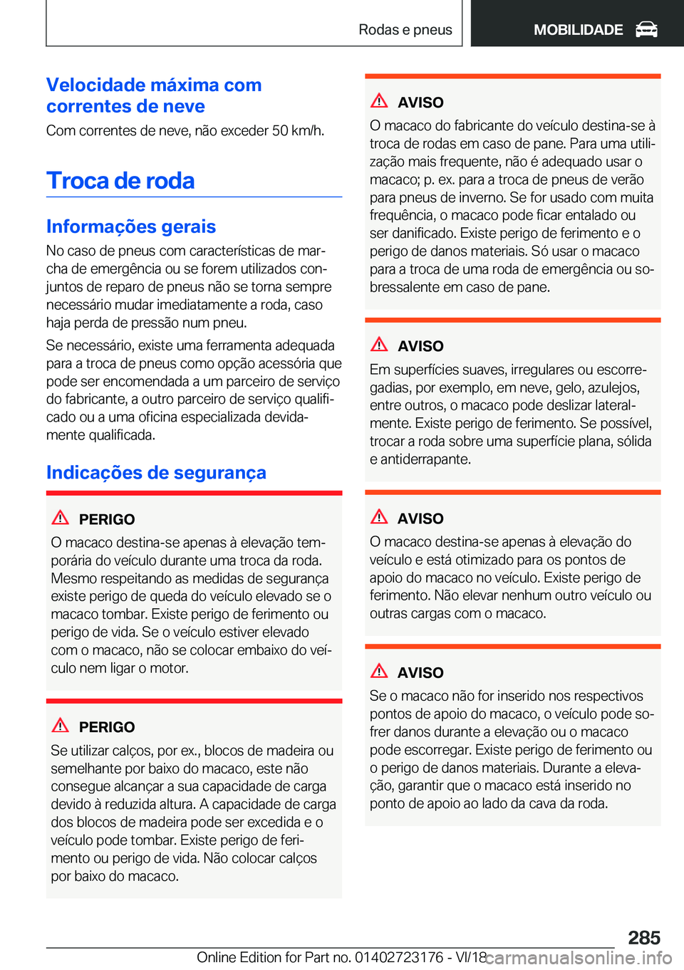 BMW 4 SERIES GRAN COUPE 2019  Manual do condutor (in Portuguese) �V�e�l�o�c�i�d�a�d�e��m�á�x�i�m�a��c�o�m
�c�o�r�r�e�n�t�e�s��d�e��n�e�v�e
�C�o�m��c�o�r�r�e�n�t�e�s��d�e��n�e�v�e�,��n�ã�o��e�x�c�e�d�e�r��5�0��k�m�/�h�.
�T�r�o�c�a��d�e��r�o�d�a
�I�n�f