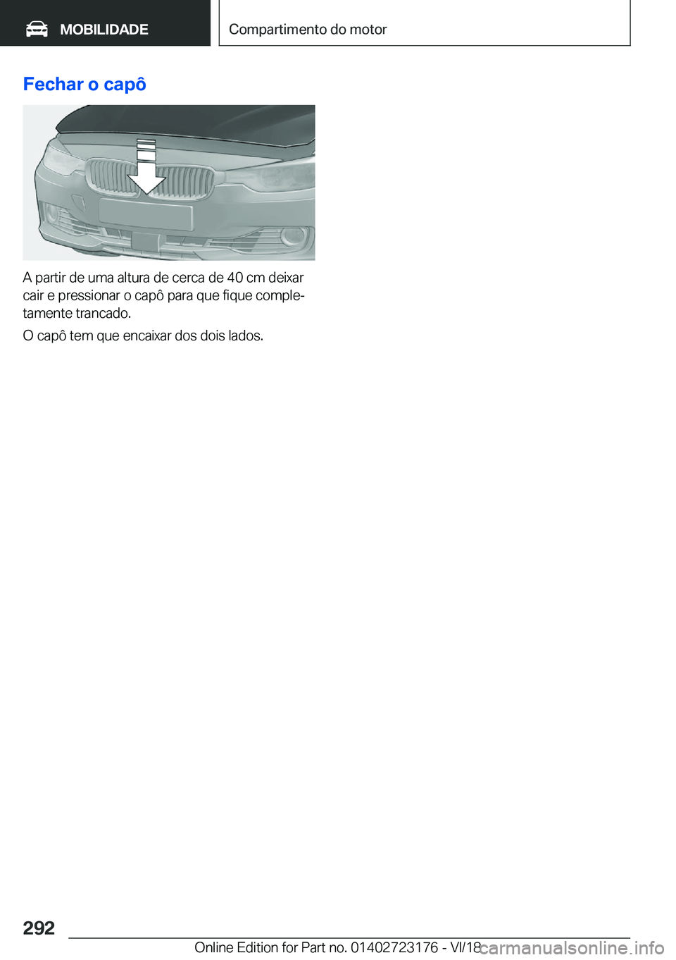 BMW 4 SERIES GRAN COUPE 2019  Manual do condutor (in Portuguese) �F�e�c�h�a�r��o��c�a�p�ô
�A��p�a�r�t�i�r��d�e��u�m�a��a�l�t�u�r�a��d�e��c�e�r�c�a��d�e��4�0��c�m��d�e�i�x�a�r�c�a�i�r��e��p�r�e�s�s�i�o�n�a�r��o��c�a�p�ô��p�a�r�a��q�u�e��f�i�q�u�