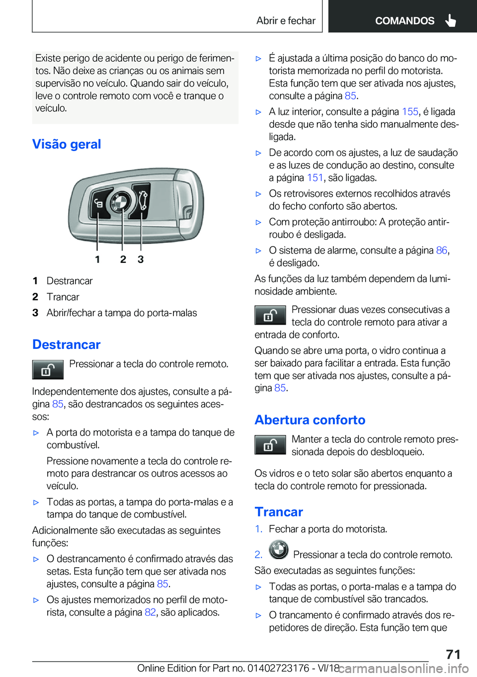 BMW 4 SERIES GRAN COUPE 2019  Manual do condutor (in Portuguese) �E�x�i�s�t�e��p�e�r�i�g�o��d�e��a�c�i�d�e�n�t�e��o�u��p�e�r�i�g�o��d�e��f�e�r�i�m�e�nª�t�o�s�.��N�ã�o��d�e�i�x�e��a�s��c�r�i�a�n�