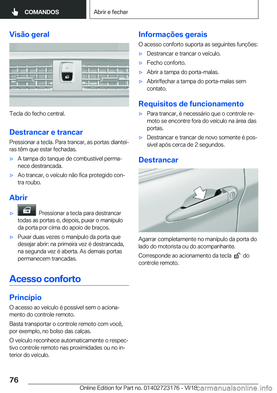 BMW 4 SERIES GRAN COUPE 2019  Manual do condutor (in Portuguese) �V�i�s�ã�o��g�e�r�a�l
�T�e�c�l�a��d�o��f�e�c�h�o��c�e�n�t�r�a�l�.
�D�e�s�t�r�a�n�c�a�r��e��t�r�a�n�c�a�r �P�r�e�s�s�i�o�n�a�r��a��t�e�c�l�a�.��P�a�r�a��t�r�a�n�c�a�r�,��a�s��p�o�r�t�a�s�