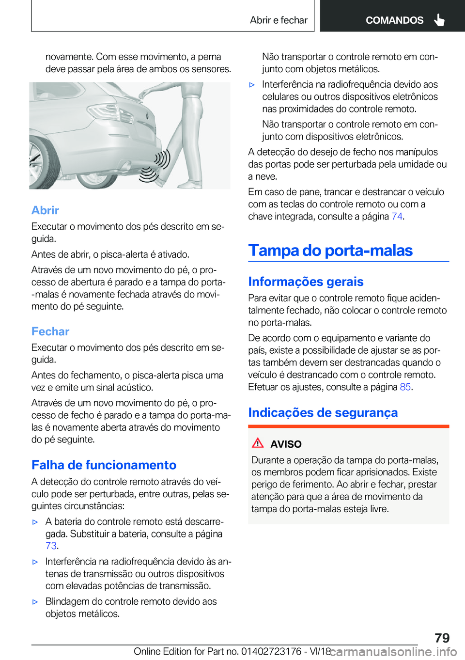 BMW 4 SERIES GRAN COUPE 2019  Manual do condutor (in Portuguese) �n�o�v�a�m�e�n�t�e�.��C�o�m��e�s�s�e��m�o�v�i�m�e�n�t�o�,��a��p�e�r�n�a
�d�e�v�e��p�a�s�s�a�r��p�e�l�a��á�r�e�a��d�e��a�m�b�o�s��o�s��s�e�n�s�o�r�e�s�.
�A�b�r�i�r
�E�x�e�c�u�t�a�r��o��m