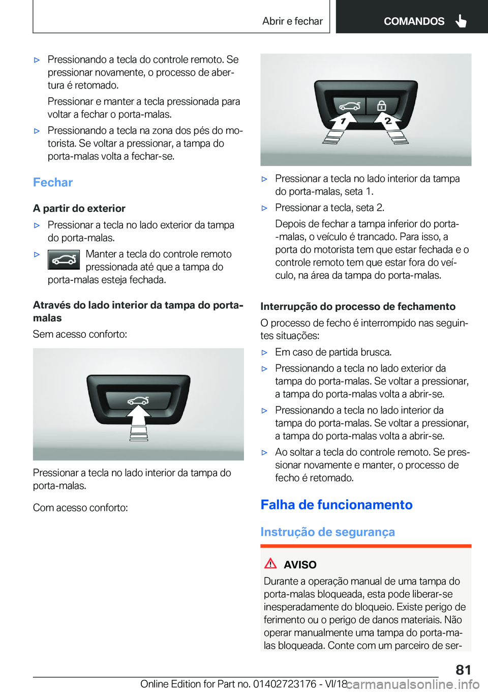 BMW 4 SERIES GRAN COUPE 2019  Manual do condutor (in Portuguese) x�P�r�e�s�s�i�o�n�a�n�d�o��a��t�e�c�l�a��d�o��c�o�n�t�r�o�l�e��r�e�m�o�t�o�.��S�e�p�r�e�s�s�i�o�n�a�r��n�o�v�a�m�e�n�t�e�,��o��p�r�o�c�e�s�s�o��d�e��a�b�e�rª�t�u�r�a��é��r�e�t�o�m�a�d