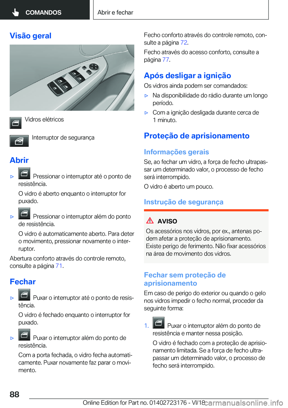 BMW 4 SERIES GRAN COUPE 2019  Manual do condutor (in Portuguese) �V�i�s�ã�o��g�e�r�a�l
�V�i�d�r�o�s��e�l�é�t�r�i�c�o�s�I�n�t�e�r�r�u�p�t�o�r��d�e��s�e�g�u�r�a�n�