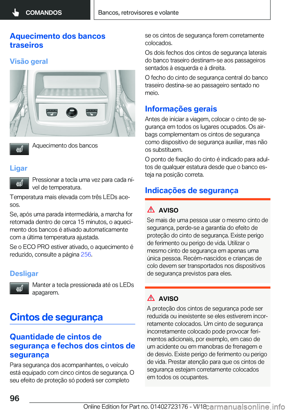 BMW 4 SERIES GRAN COUPE 2019  Manual do condutor (in Portuguese) �A�q�u�e�c�i�m�e�n�t�o��d�o�s��b�a�n�c�o�s
�t�r�a�s�e�i�r�o�s
�V�i�s�ã�o��g�e�r�a�l
�A�q�u�e�c�i�m�e�n�t�o��d�o�s��b�a�n�c�o�s
�L�i�g�a�r �P�r�e�s�s�i�o�n�a�r��a��t�e�c�l�a��u�m�a��v�e�z��p