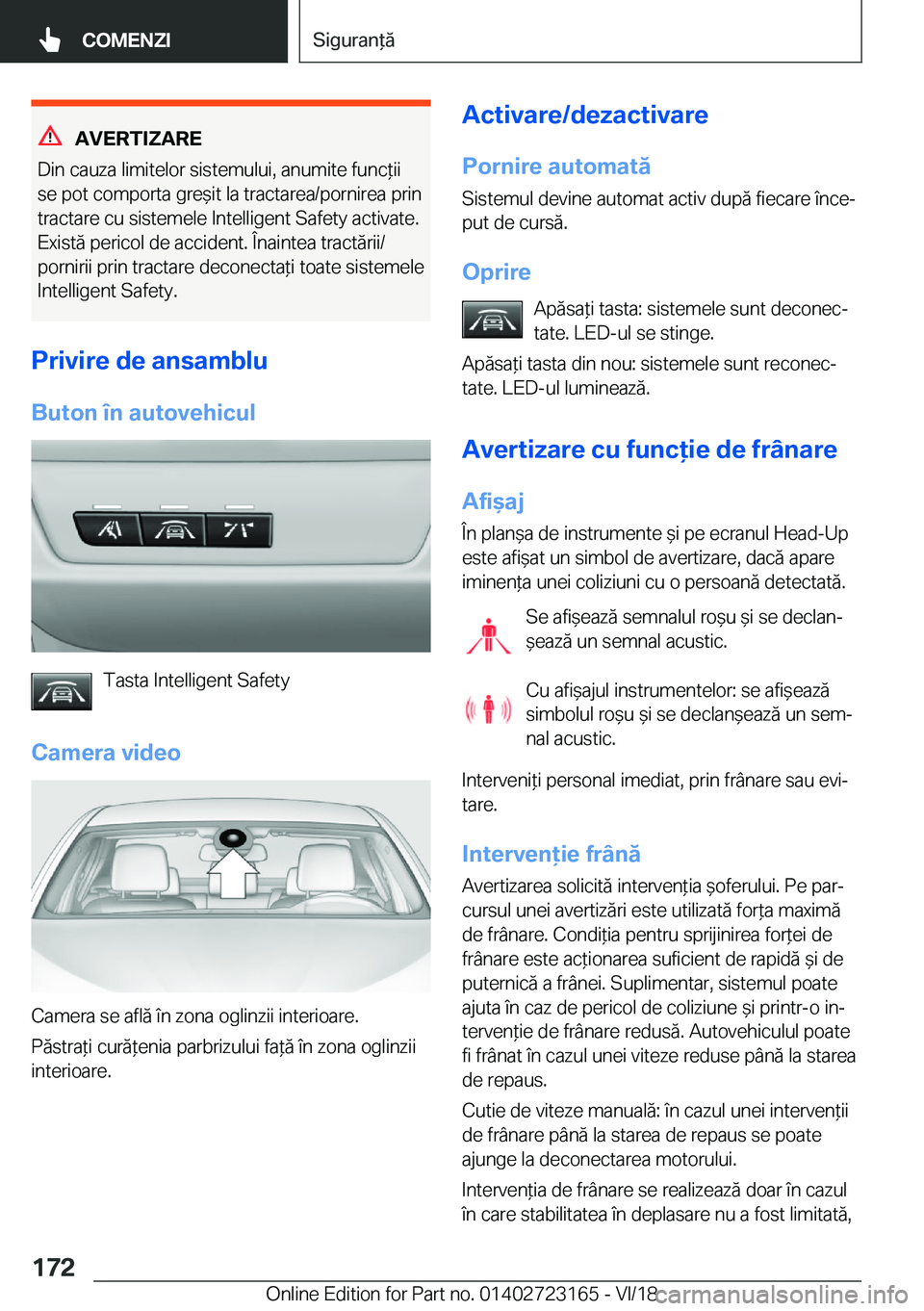 BMW 4 SERIES GRAN COUPE 2019  Ghiduri De Utilizare (in Romanian) �A�V�E�R�T�I�;�A�R�E
�D�i�n��c�a�u�z�a��l�i�m�i�t�e�l�o�r��s�i�s�t�e�m�u�l�u�i�,��a�n�u�m�i�t�e��f�u�n�c*�i�i �s�e��p�o�t��c�o�m�p�o�r�t�a��g�r�e&�i�t��l�a��t�r�a�c�t�a�r�e�a�/�p�o�r�n�i�r