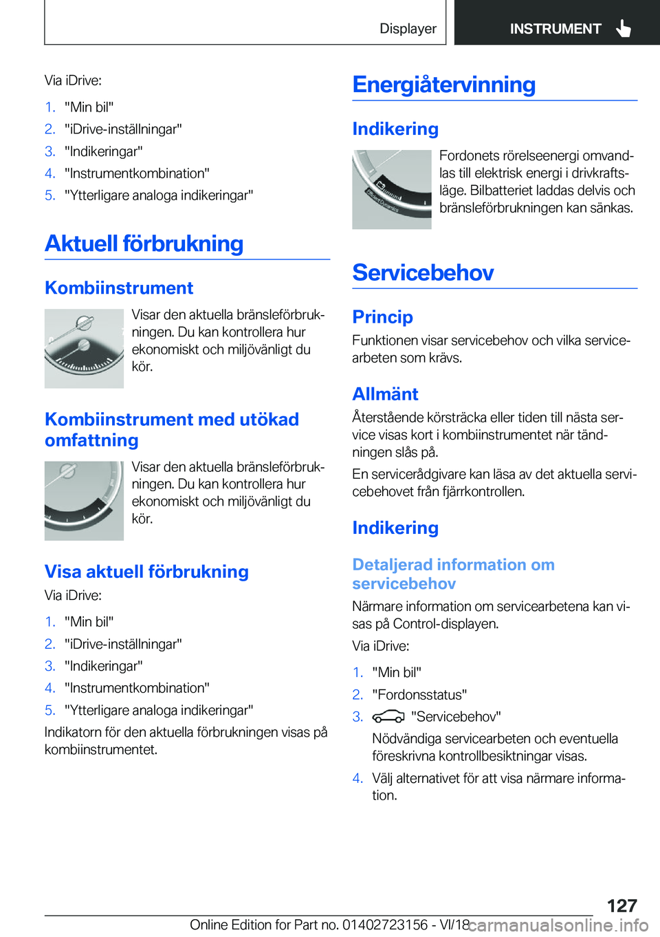 BMW 4 SERIES GRAN COUPE 2019  InstruktionsbÖcker (in Swedish) �V�i�a��i�D�r�i�v�e�:�1�.��M�i�n��b�i�l��2�.��i�D�r�i�v�e�-�i�n�s�t�ä�l�l�n�i�n�g�a�r��3�.��I�n�d�i�k�e�r�i�n�g�a�r��4�.��I�n�s�t�r�u�m�e�n�t�k�o�m�b�i�n�a�t�i�o�n��5�.��Y�t�t�e�r�l�i�g�a�