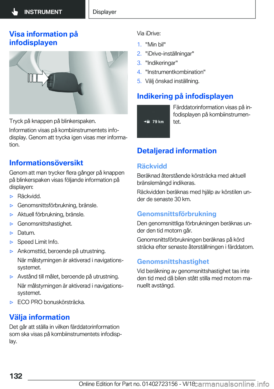 BMW 4 SERIES GRAN COUPE 2019  InstruktionsbÖcker (in Swedish) �V�i�s�a��i�n�f�o�r�m�a�t�i�o�n��p�å
�i�n�f�o�d�i�s�p�l�a�y�e�n
�T�r�y�c�k��p�å��k�n�a�p�p�e�n��p�å��b�l�i�n�k�e�r�s�p�a�k�e�n�.
�I�n�f�o�r�m�a�t�i�o�n��v�i�s�a�s��p�å��k�o�m�b�i�i�n�s�t�
