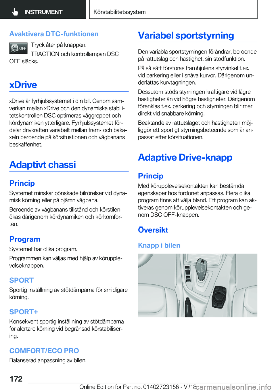 BMW 4 SERIES GRAN COUPE 2019  InstruktionsbÖcker (in Swedish) �A�v�a�k�t�i�v�e�r�a��D�T�C�-�f�u�n�k�t�i�o�n�e�n�T�r�y�c�k��å�t�e�r��p�å��k�n�a�p�p�e�n�.�T�R�A�C�T�I�O�N��o�c�h��k�o�n�t�r�o�l�l�a�m�p�a�n��D�S�C
�O�F�F��s�l�ä�c�k�s�.
�x�D�r�i�v�e
�x�D�r