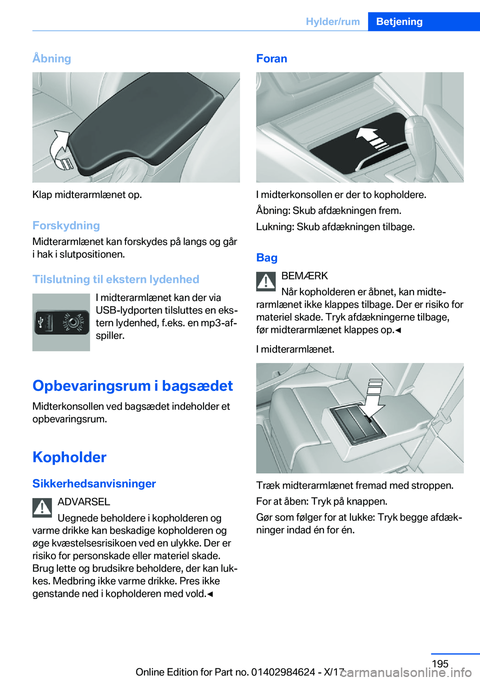 BMW 4 SERIES GRAN COUPE 2018  InstruktionsbØger (in Danish) �Å�b�n�i�n�g
�K�l�a�p� �m�i�d�t�e�r�a�r�m�l�æ�n�e�t� �o�p�.
�F�o�r�s�k�y�d�n�i�n�g �M�i�d�t�e�r�a�r�m�l�æ�n�e�t� �k�a�n� �f�o�r�s�k�y�d�e�s� �p�å� �l�a�n�g�s� �o�g� �g�å�r
�i� �h�a�k� �i� �s�l�u�