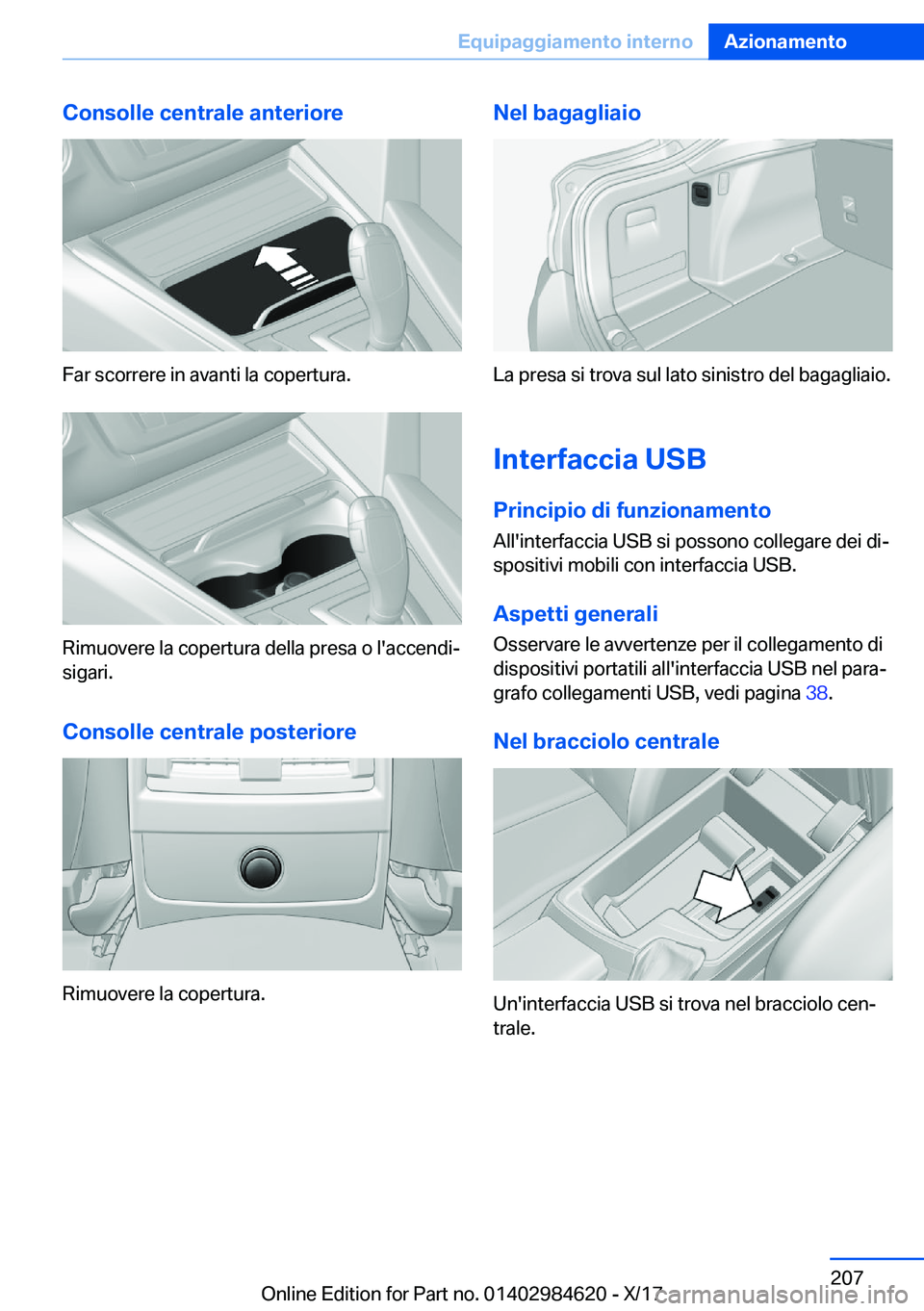 BMW 4 SERIES GRAN COUPE 2018  Libretti Di Uso E manutenzione (in Italian) �C�o�n�s�o�l�l�e��c�e�n�t�r�a�l�e��a�n�t�e�r�i�o�r�e
�F�a�r� �s�c�o�r�r�e�r�e� �i�n� �a�v�a�n�t�i� �l�a� �c�o�p�e�r�t�u�r�a�.
�R�i�m�u�o�v�e�r�e� �l�a� �c�o�p�e�r�t�u�r�a� �d�e�l�l�a� �p�r�e�s�a� �o