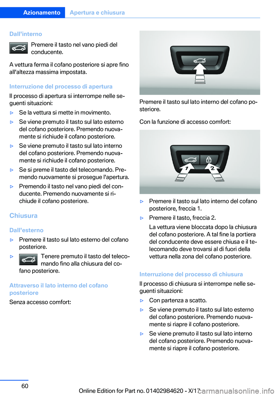 BMW 4 SERIES GRAN COUPE 2018  Libretti Di Uso E manutenzione (in Italian) �D�a�l�l�'�i�n�t�e�r�n�o�P�r�e�m�e�r�e� �i�l� �t�a�s�t�o� �n�e�l� �v�a�n�o� �p�i�e�d�i� �d�e�l�c�o�n�d�u�c�e�n�t�e�.
�A� �v�e�t�t�u�r�a� �f�e�r�m�a� �i�l� �c�o�f�a�n�o� �p�o�s�t�e�r�i�o�r�e� �s�i�