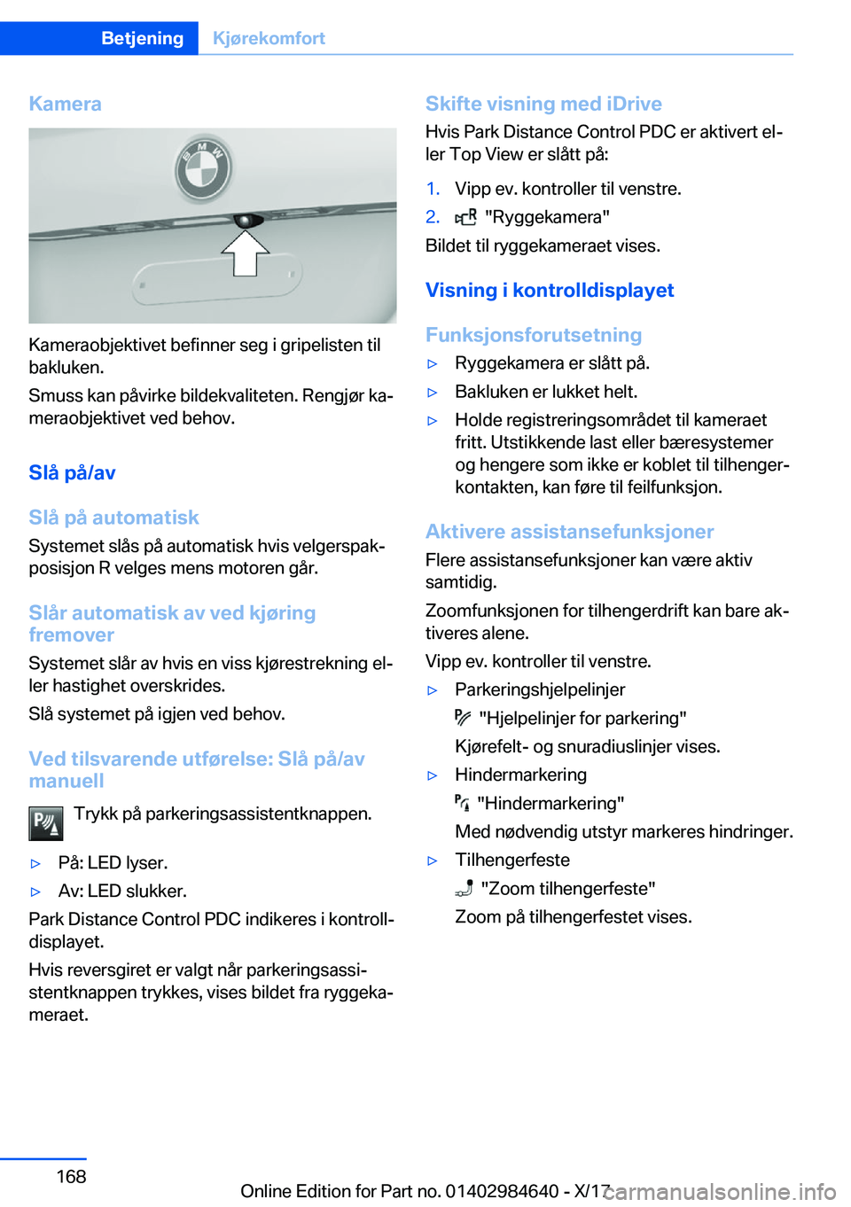 BMW 4 SERIES GRAN COUPE 2018  InstruksjonsbØker (in Norwegian) �K�a�m�e�r�a
�K�a�m�e�r�a�o�b�j�e�k�t�i�v�e�t� �b�e�f�i�n�n�e�r� �s�e�g� �i� �g�r�i�p�e�l�i�s�t�e�n� �t�i�l
�b�a�k�l�u�k�e�n�.
�S�m�u�s�s� �k�a�n� �p�å�v�i�r�k�e� �b�i�l�d�e�k�v�a�l�i�t�e�t�e�n�.� �R