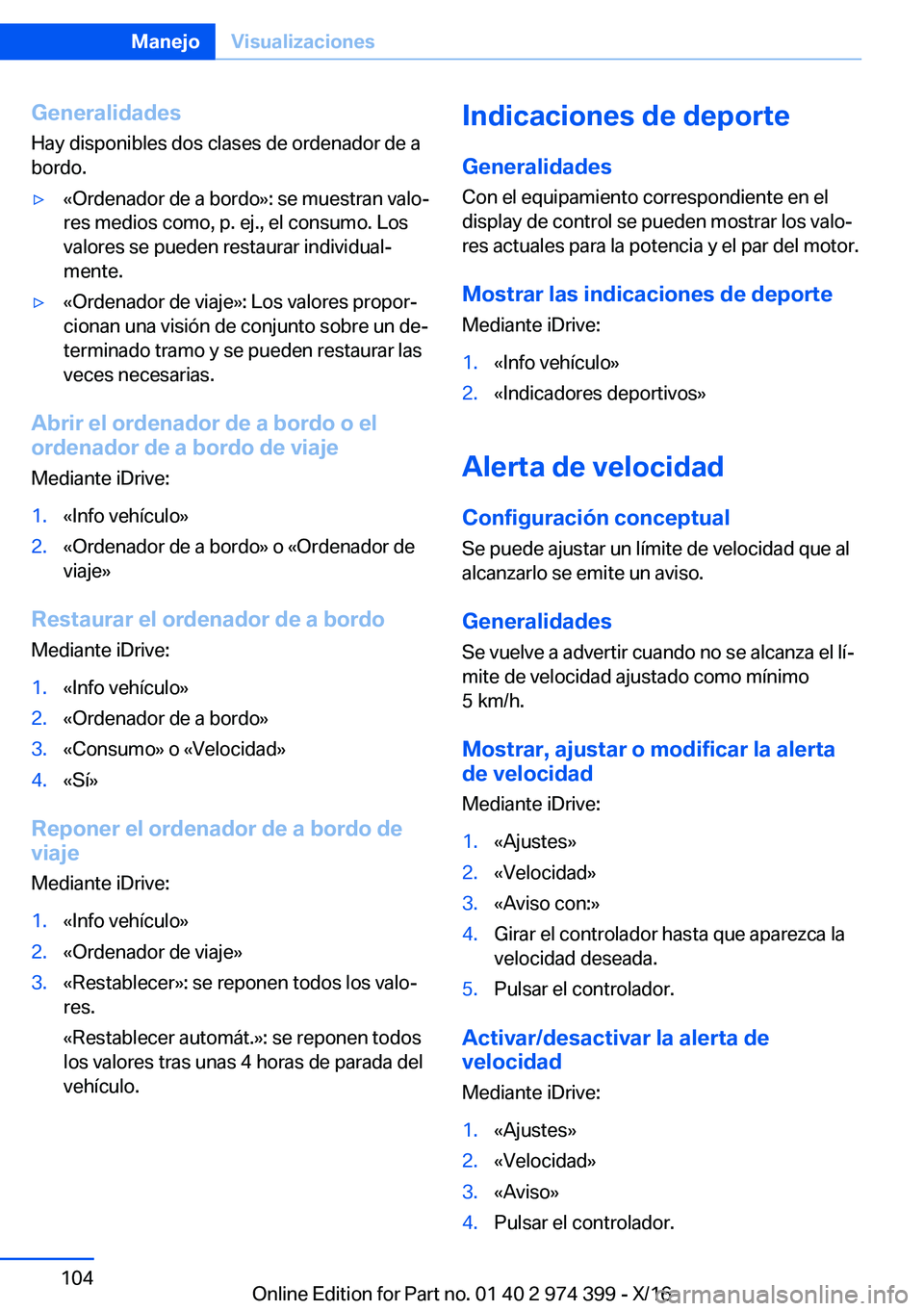 BMW 4 SERIES GRAN COUPE 2017  Manuales de Empleo (in Spanish) �G�e�n�e�r�a�l�i�d�a�d�e�s
�H�a�y� �d�i�s�p�o�n�i�b�l�e�s� �d�o�s� �c�l�a�s�e�s� �d�e� �o�r�d�e�n�a�d�o�r� �d�e� �a �b�o�r�d�o�.y�«�O�r�d�e�n�a�d�o�r� �d�e� �a� �b�o�r�d�o�»�:� �s�e� �m�u�e�s�t�r�a