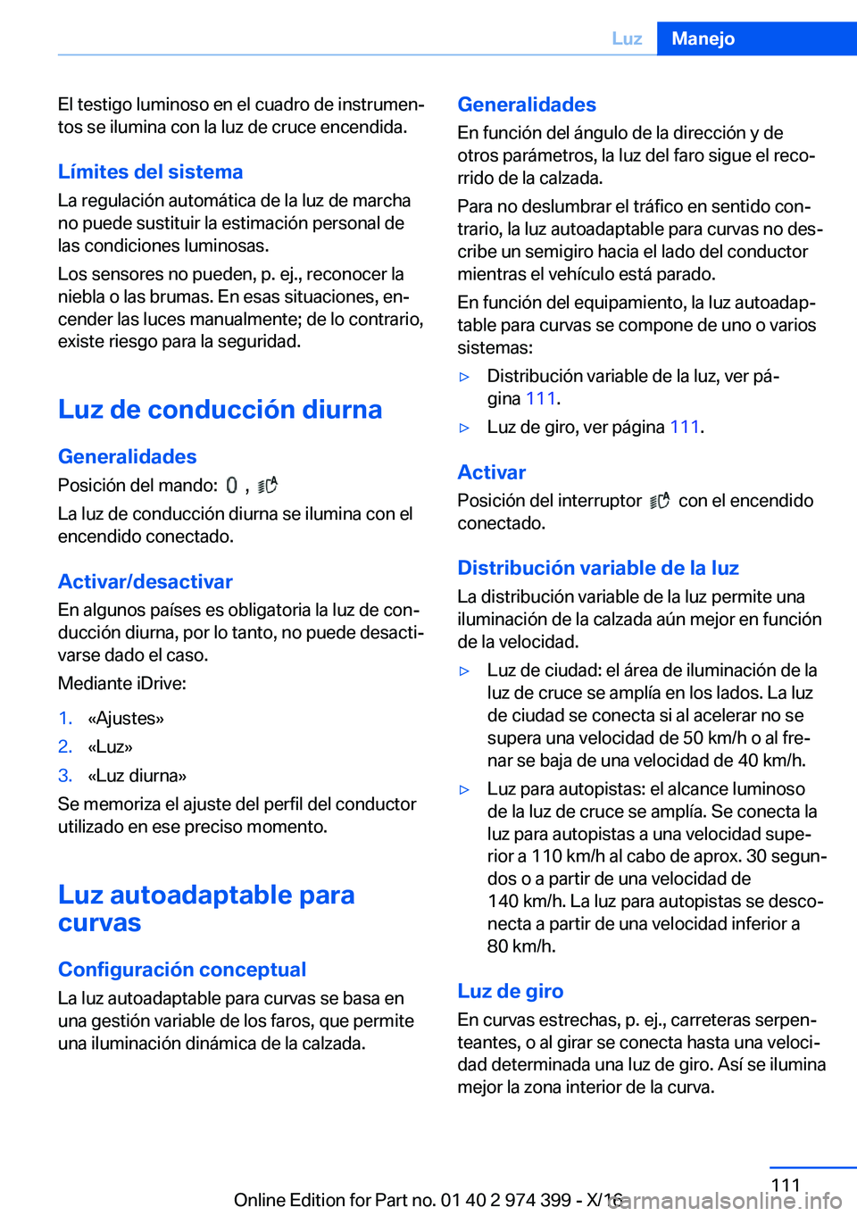 BMW 4 SERIES GRAN COUPE 2017  Manuales de Empleo (in Spanish) �E�l� �t�e�s�t�i�g�o� �l�u�m�i�n�o�s�o� �e�n� �e�l� �c�u�a�d�r�o� �d�e� �i�n�s�t�r�u�m�e�nª
�t�o�s� �s�e� �i�l�u�m�i�n�a� �c�o�n� �l�a� �l�u�z� �d�e� �c�r�u�c�e� �e�n�c�e�n�d�i�d�a�.
�L�