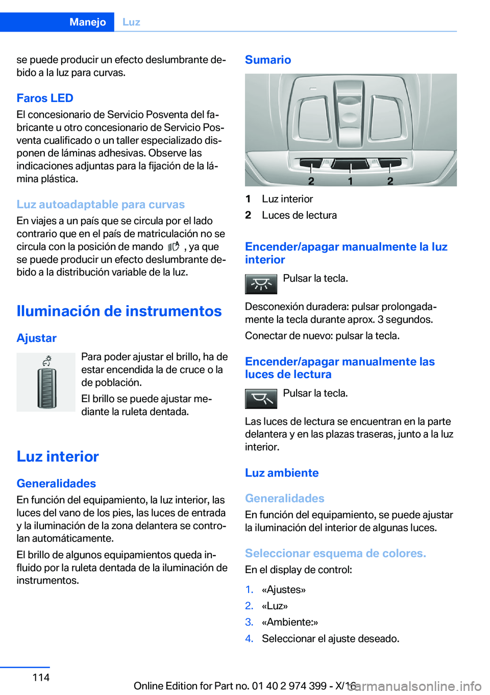 BMW 4 SERIES GRAN COUPE 2017  Manuales de Empleo (in Spanish) �s�e� �p�u�e�d�e� �p�r�o�d�u�c�i�r� �u�n� �e�f�e�c�t�o� �d�e�s�l�u�m�b�r�a�n�t�e� �d�eª
�b�i�d�o� �a� �l�a� �l�u�z� �p�a�r�a� �c�u�r�v�a�s�.
�F�a�r�o�s��L�E�D �E�l� �c�o�n�c�e�s�i�o�n�a�r�i�o� �d�e