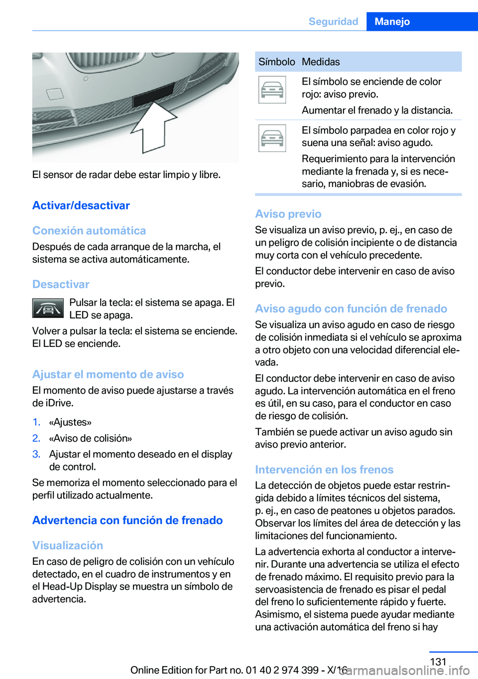 BMW 4 SERIES GRAN COUPE 2017  Manuales de Empleo (in Spanish) �E�l� �s�e�n�s�o�r� �d�e� �r�a�d�a�r� �d�e�b�e� �e�s�t�a�r� �l�i�m�p�i�o� �y� �l�i�b�r�e�.
�A�c�t�i�v�a�r�/�d�e�s�a�c�t�i�v�a�r
�C�o�n�e�x�i�