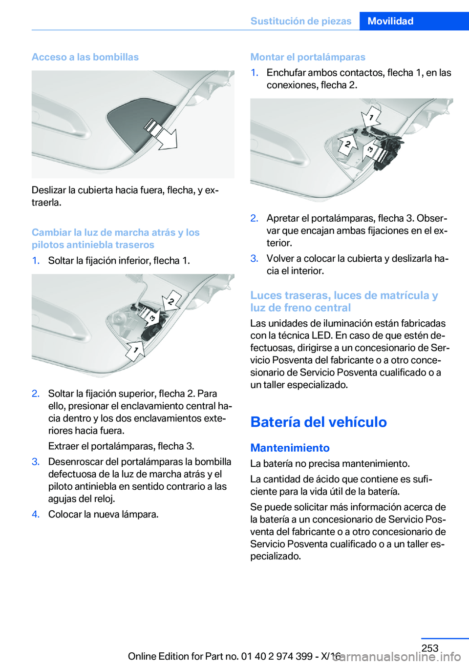 BMW 4 SERIES GRAN COUPE 2017  Manuales de Empleo (in Spanish) �A�c�c�e�s�o��a��l�a�s��b�o�m�b�i�l�l�a�s
�D�e�s�l�i�z�a�r� �l�a� �c�u�b�i�e�r�t�a� �h�a�c�i�a� �f�u�e�r�a�,� �f�l�e�c�h�a�,� �y� �e�xª
�t�r�a�e�r�l�a�.
�C�a�m�b�i�a�r��l�a��l�u�z��d�e��m�a�r