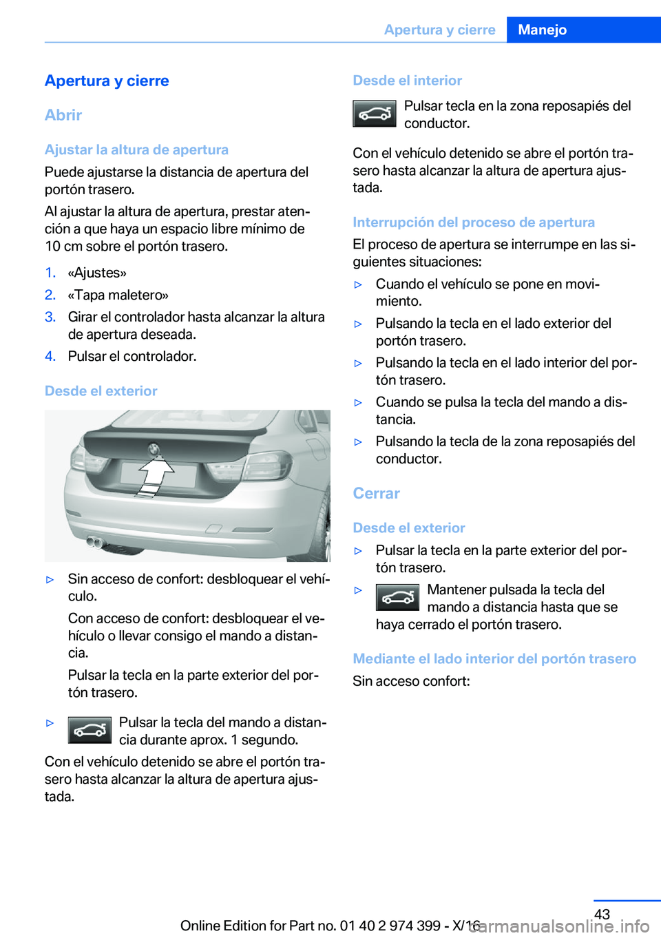 BMW 4 SERIES GRAN COUPE 2017  Manuales de Empleo (in Spanish) �A�p�e�r�t�u�r�a��y��c�i�e�r�r�e
�A�b�r�i�r
�A�j�u�s�t�a�r��l�a��a�l�t�u�r�a��d�e��a�p�e�r�t�u�r�a
�P�u�e�d�e� �a�j�u�s�t�a�r�s�e� �l�a� �d�i�s�t�a�n�c�i�a� �d�e� �a�p�e�r�t�u�r�a� �d�e�l
�p�o�r