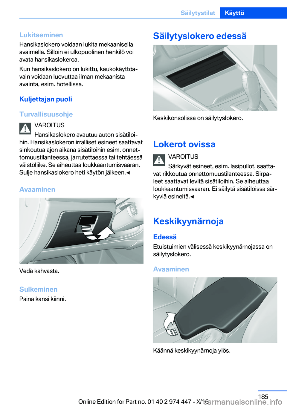 BMW 4 SERIES GRAN COUPE 2017  Omistajan Käsikirja (in Finnish) �L�u�k�i�t�s�e�m�i�n�e�n
�H�a�n�s�i�k�a�s�l�o�k�e�r�o� �v�o�i�d�a�a�n� �l�u�k�i�t�a� �m�e�k�a�a�n�i�s�e�l�l�a �a�v�a�i�m�e�l�l�a�.� �S�i�l�l�o�i�n� �e�i� �u�l�k�o�p�u�o�l�i�n�e�n� �h�e�n�k�i�l�