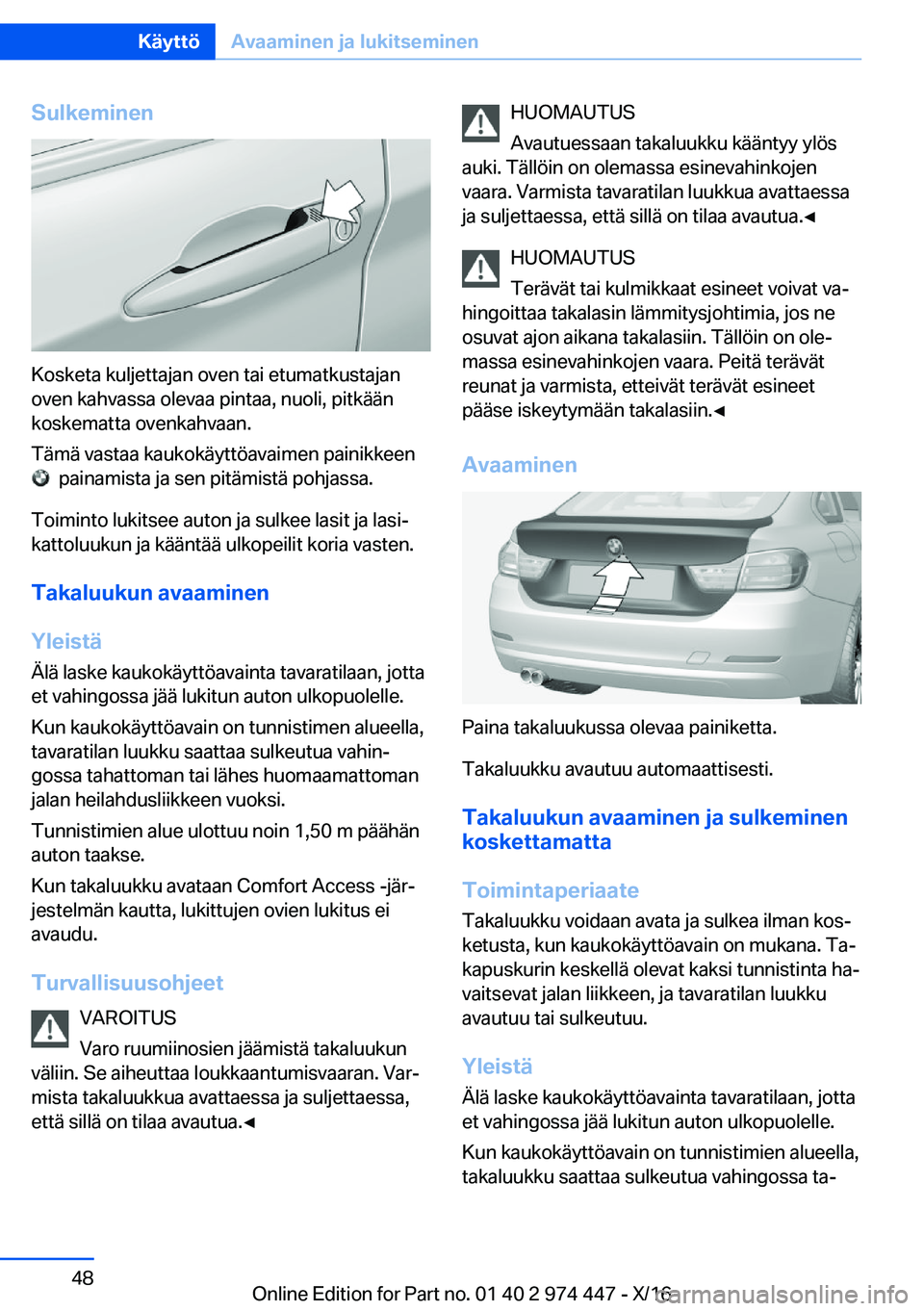 BMW 4 SERIES GRAN COUPE 2017  Omistajan Käsikirja (in Finnish) �S�u�l�k�e�m�i�n�e�n
�K�o�s�k�e�t�a� �k�u�l�j�e�t�t�a�j�a�n� �o�v�e�n� �t�a�i� �e�t�u�m�a�t�k�u�s�t�a�j�a�n
�o�v�e�n� �k�a�h�v�a�s�s�a� �o�l�e�v�a�a� �p�i�n�t�a�a�,� �n�u�o�l�i�,� �p�i�t�k�