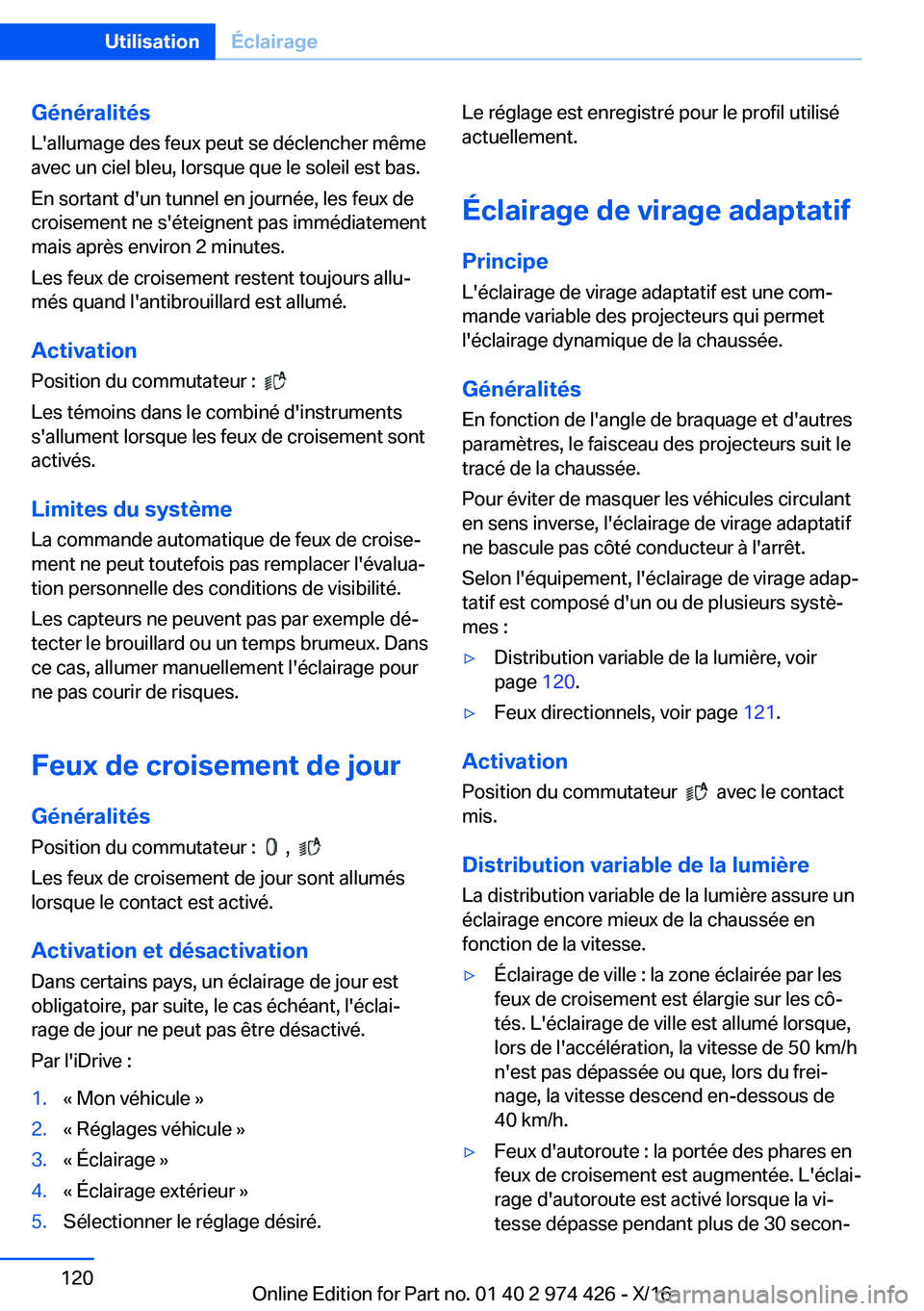 BMW 4 SERIES GRAN COUPE 2017  Notices Demploi (in French) �G�é�n�é�r�a�l�i�t�é�s
�L�'�a�l�l�u�m�a�g�e� �d�e�s� �f�e�u�x� �p�e�u�t� �s�e� �d�é�c�l�e�n�c�h�e�r� �m�ê�m�e
�a�v�e�c� �u�n� �c�i�e�l� �b�l�e�u�,� �l�o�r�s�q�u�e� �q�u�e� �l�e� �s�o�l�e�i�l�
