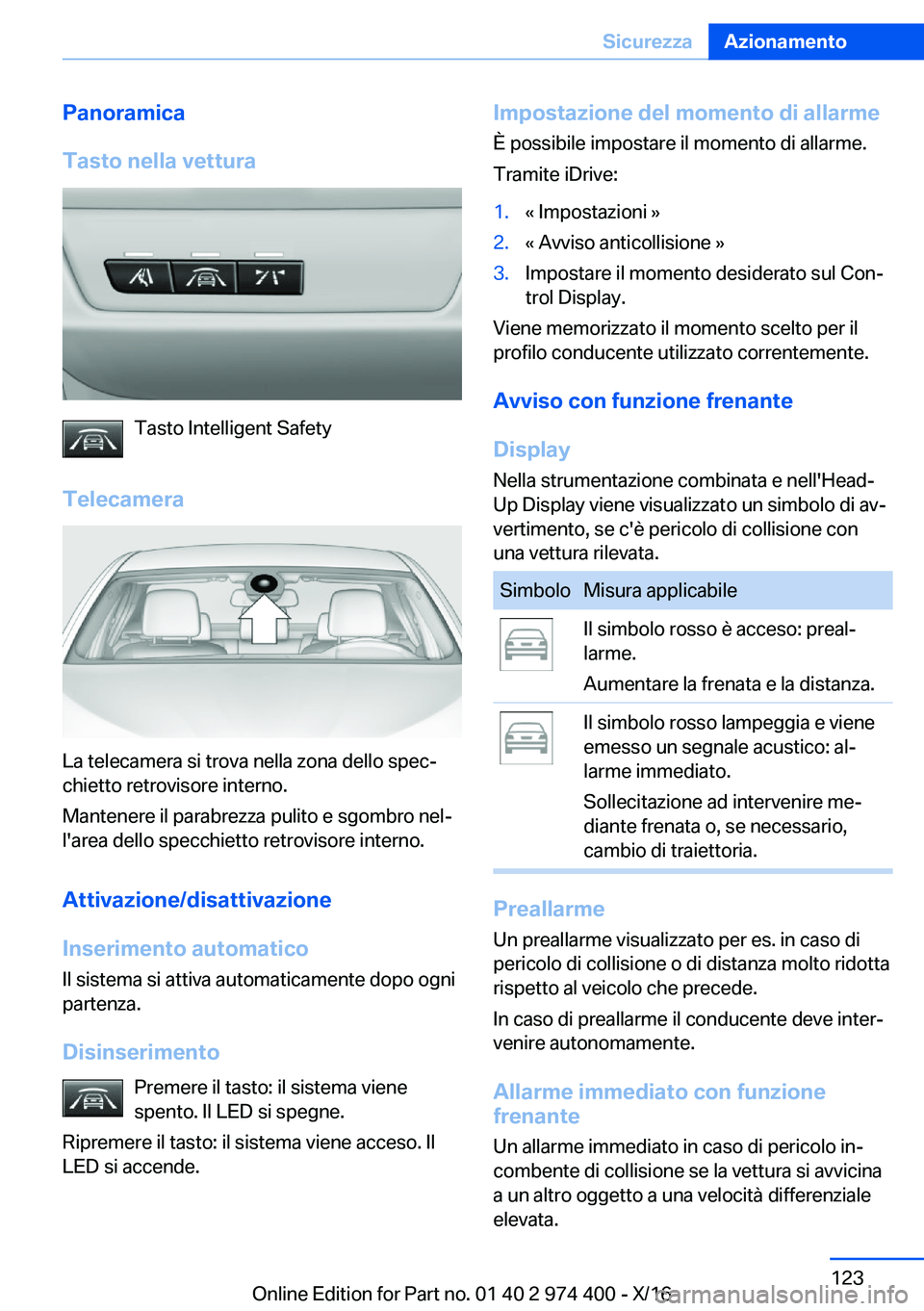 BMW 4 SERIES GRAN COUPE 2017  Libretti Di Uso E manutenzione (in Italian) �P�a�n�o�r�a�m�i�c�a
�T�a�s�t�o��n�e�l�l�a��v�e�t�t�u�r�a
�T�a�s�t�o� �I�n�t�e�l�l�i�g�e�n�t� �S�a�f�e�t�y
�T�e�l�e�c�a�m�e�r�a
�L�a� �t�e�l�e�c�a�m�e�r�a� �s�i� �t�r�o�v�a� �n�e�l�l�a� �z�o�n�a� �d