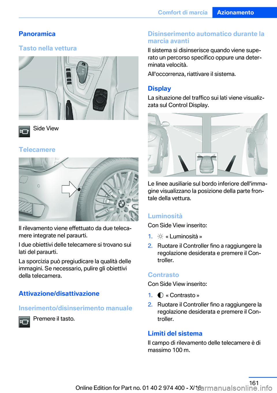 BMW 4 SERIES GRAN COUPE 2017  Libretti Di Uso E manutenzione (in Italian) �P�a�n�o�r�a�m�i�c�a
�T�a�s�t�o��n�e�l�l�a��v�e�t�t�u�r�a
�S�i�d�e� �V�i�e�w
�T�e�l�e�c�a�m�e�r�e
�I�l� �r�i�l�e�v�a�m�e�n�t�o� �v�i�e�n�e� �e�f�f�e�t�t�u�a�t�o� �d�a� �d�u�e� �t�e�l�e�c�aª
�m�e�r