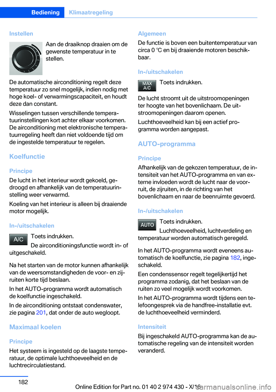 BMW 4 SERIES GRAN COUPE 2017  Instructieboekjes (in Dutch) �I�n�s�t�e�l�l�e�n�A�a�n� �d�e� �d�r�a�a�i�k�n�o�p� �d�r�a�a�i�e�n� �o�m� �d�e�g�e�w�e�n�s�t�e� �t�e�m�p�e�r�a�t�u�u�r� �i�n� �t�e
�s�t�e�l�l�e�n�.
�D�e� �a�u�t�o�m�a�t�i�s�c�h�e� �a�i�r�c�o�n�d�i�t�i