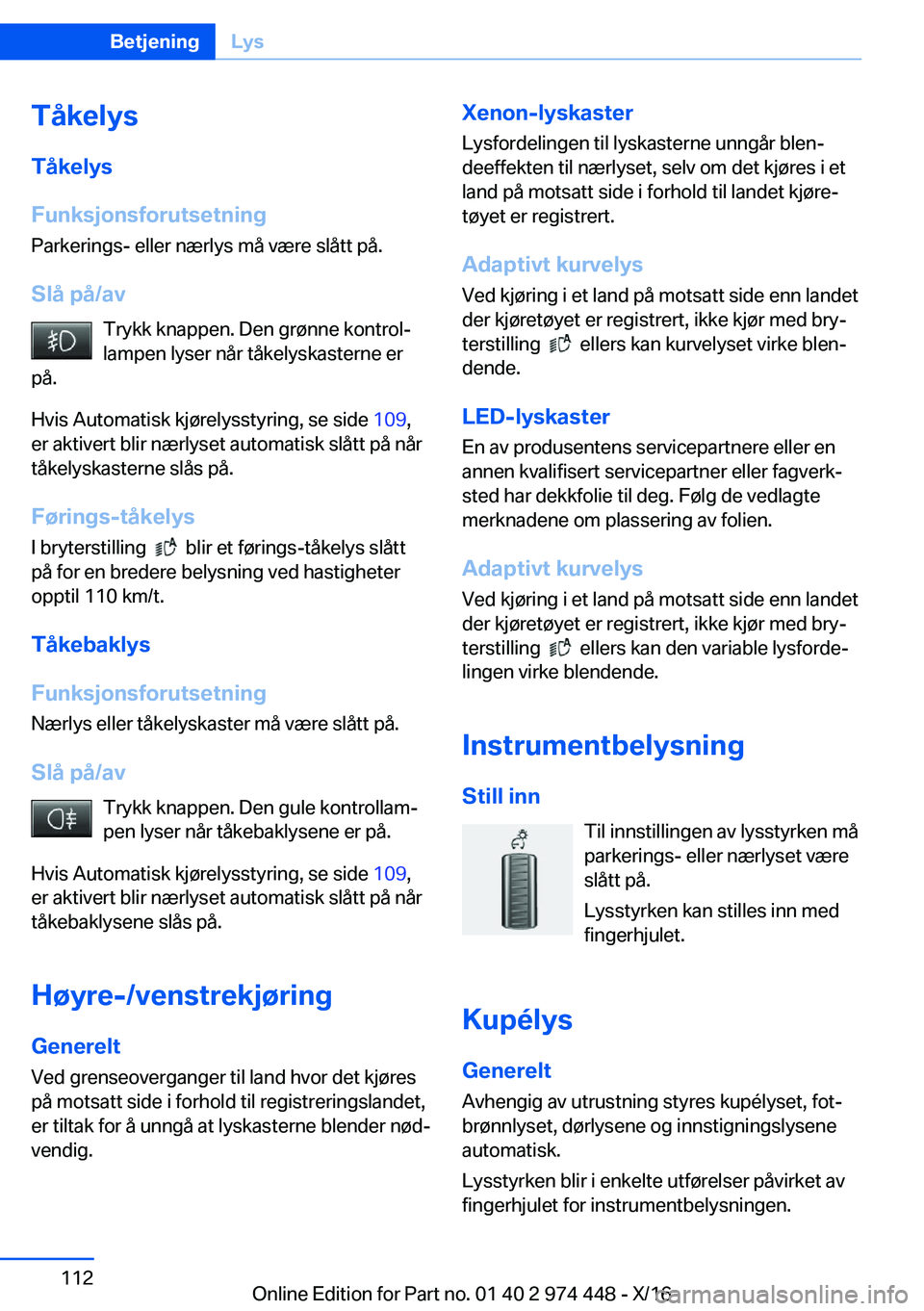 BMW 4 SERIES GRAN COUPE 2017  InstruksjonsbØker (in Norwegian) �T�å�k�e�l�y�s�T�å�k�e�l�y�s
�F�u�n�k�s�j�o�n�s�f�o�r�u�t�s�e�t�n�i�n�g
�P�a�r�k�e�r�i�n�g�s�-� �e�l�l�e�r� �n�æ�r�l�y�s� �m�å� �v�æ�r�e� �s�l�å�t�t� �p�å�.
�S�l�å��p�å�/�a�v �T�r�y�k�k� �k�