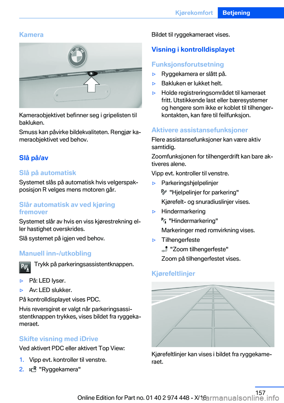 BMW 4 SERIES GRAN COUPE 2017  InstruksjonsbØker (in Norwegian) �K�a�m�e�r�a
�K�a�m�e�r�a�o�b�j�e�k�t�i�v�e�t� �b�e�f�i�n�n�e�r� �s�e�g� �i� �g�r�i�p�e�l�i�s�t�e�n� �t�i�l
�b�a�k�l�u�k�e�n�.
�S�m�u�s�s� �k�a�n� �p�å�v�i�r�k�e� �b�i�l�d�e�k�v�a�l�i�t�e�t�e�n�.� �R