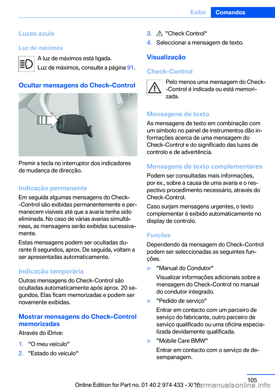 BMW 4 SERIES GRAN COUPE 2017  Manual do condutor (in Portuguese) �L�u�z�e�s��a�z�u�i�s�L�u�z��d�e��m�á�x�i�m�o�s �A� �l�u�z� �d�e� �m�á�x�i�m�o�s� �e�s�t�á� �l�i�g�a�d�a�.�L�u�z� �d�e� �m�á�x�i�m�o�s�,� �c�o�n�s�u�l�t�e� �a� �p�á�g�i�n�a�  �9�1�.
�O�c�u�l�t