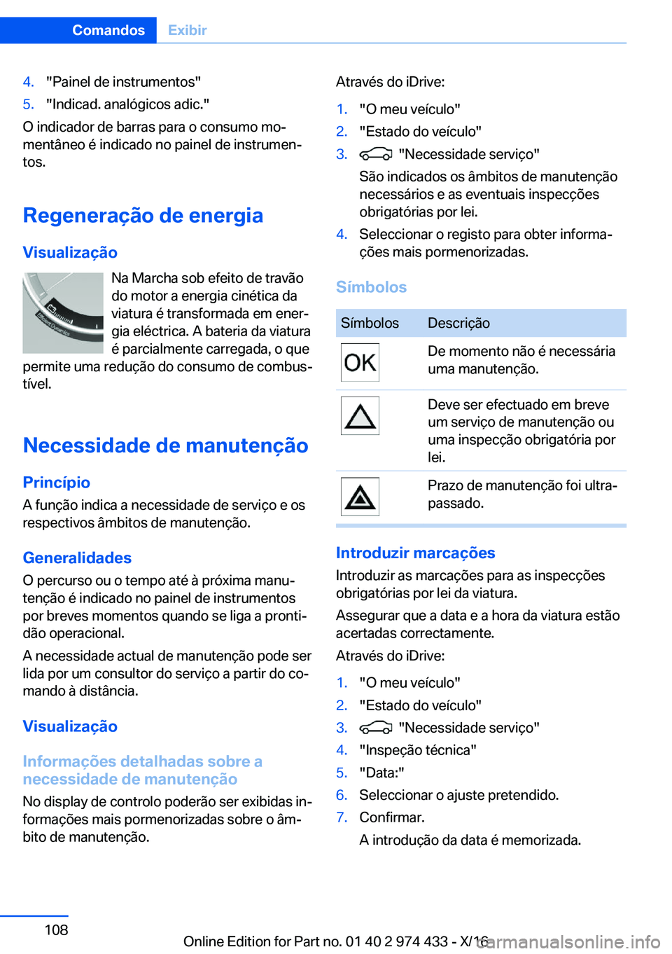 BMW 4 SERIES GRAN COUPE 2017  Manual do condutor (in Portuguese) �4�.�"�P�a�i�n�e�l� �d�e� �i�n�s�t�r�u�m�e�n�t�o�s�"�5�.�"�I�n�d�i�c�a�d�.� �a�n�a�l�ó�g�i�c�o�s� �a�d�i�c�.�"
�O� �i�n�d�i�c�a�d�o�r� �d�e� �b�a�r�r�a�s� �p�a�r�a� �o� �c�o�n�s�u�m�o