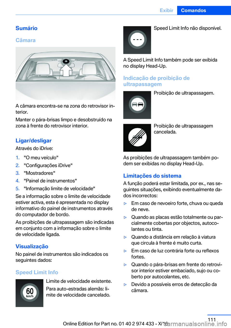 BMW 4 SERIES GRAN COUPE 2017  Manual do condutor (in Portuguese) �S�u�m�á�r�i�o
�C�â�m�a�r�a
�A� �c�â�m�a�r�a� �e�n�c�o�n�t�r�a�-�s�e� �n�a� �z�o�n�a� �d�o� �r�e�t�r�o�v�i�s�o�r� �i�nª �t�e�r�i�o�r�.
�M�a�n�t�e�r� �o� �p�á�r�a�-�b�r�i�s�a�s� �l�i�m�p�o� �e� �