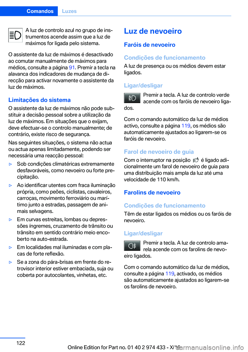 BMW 4 SERIES GRAN COUPE 2017  Manual do condutor (in Portuguese) �A� �l�u�z� �d�e� �c�o�n�t�r�o�l�o� �a�z�u�l� �n�o� �g�r�u�p�o� �d�e� �i�n�sª
�t�r�u�m�e�n�t�o�s� �a�c�e�n�d�e� �a�s�s�i�m� �q�u�e� �a� �l�u�z� �d�e �m�á�x�i�m�o�s� �f�o�r� �l�i�g�a�d�a� �p�e�l�o� 