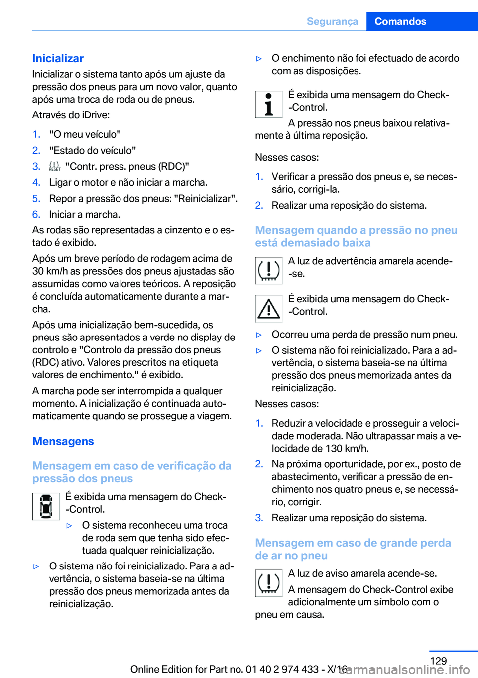 BMW 4 SERIES GRAN COUPE 2017  Manual do condutor (in Portuguese) �I�n�i�c�i�a�l�i�z�a�r
�I�n�i�c�i�a�l�i�z�a�r� �o� �s�i�s�t�e�m�a� �t�a�n�t�o� �a�p�ó�s� �u�m� �a�j�u�s�t�e� �d�a
�p�r�e�s�s�ã�o� �d�o�s� �p�n�e�u�s� �p�a�r�a� �u�m� �n�o�v�o� �v�a�l�o�r�,� �q�u�a�n
