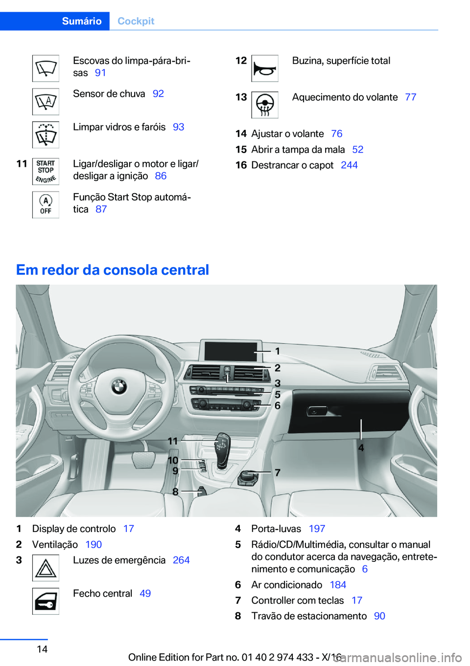 BMW 4 SERIES GRAN COUPE 2017  Manual do condutor (in Portuguese) �E�s�c�o�v�a�s� �d�o� �l�i�m�p�a�-�p�á�r�a�-�b�r�iª
�s�a�s\_ �9�1�S�e�n�s�o�r� �d�e� �c�h�u�v�a\_ �9�2�L�i�m�p�a�r� �v�i�d�r�o�s� �e� �f�a�r�ó�i�s\_ �9�3�1�1�L�i�g�a�r�/�d�e�s�l�i�g�a�r� �o�
