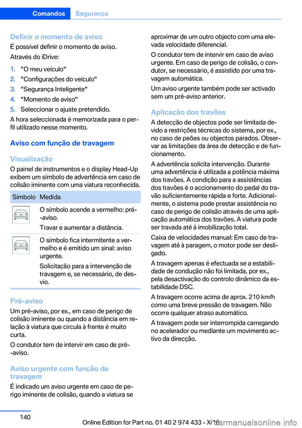 BMW 4 SERIES GRAN COUPE 2017  Manual do condutor (in Portuguese) �D�e�f�i�n�i�r��o��m�o�m�e�n�t�o��d�e��a�v�i�s�o
�É� �p�o�s�s�
