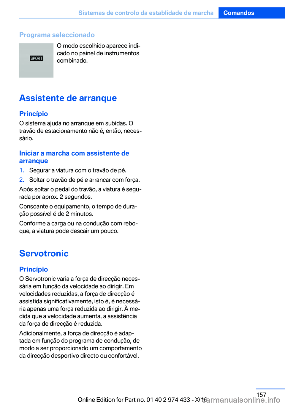 BMW 4 SERIES GRAN COUPE 2017  Manual do condutor (in Portuguese) �P�r�o�g�r�a�m�a��s�e�l�e�c�c�i�o�n�a�d�o�O� �m�o�d�o� �e�s�c�o�l�h�i�d�o� �a�p�a�r�e�c�e� �i�n�d�iª
�c�a�d�o� �n�o� �p�a�i�n�e�l� �d�e� �i�n�s�t�r�u�m�e�n�t�o�s
�c�o�m�b�i�n�a�d�o�.
�A�s�s�i�s�t�e