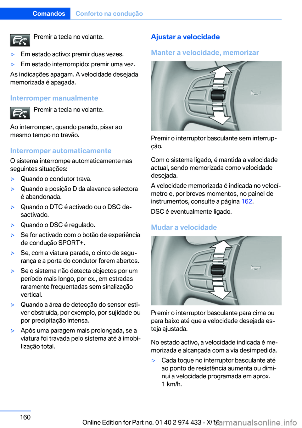 BMW 4 SERIES GRAN COUPE 2017  Manual do condutor (in Portuguese) �P�r�e�m�i�r� �a� �t�e�c�l�a� �n�o� �v�o�l�a�n�t�e�.y�E�m� �e�s�t�a�d�o� �a�c�t�i�v�o�:� �p�r�e�m�i�r� �d�u�a�s� �v�e�z�e�s�.y�E�m� �e�s�t�a�d�o� �i�n�t�e�r�r�o�m�p�i�d�o�:� �p�r�e�m�i�r� �u�m�a� �v
