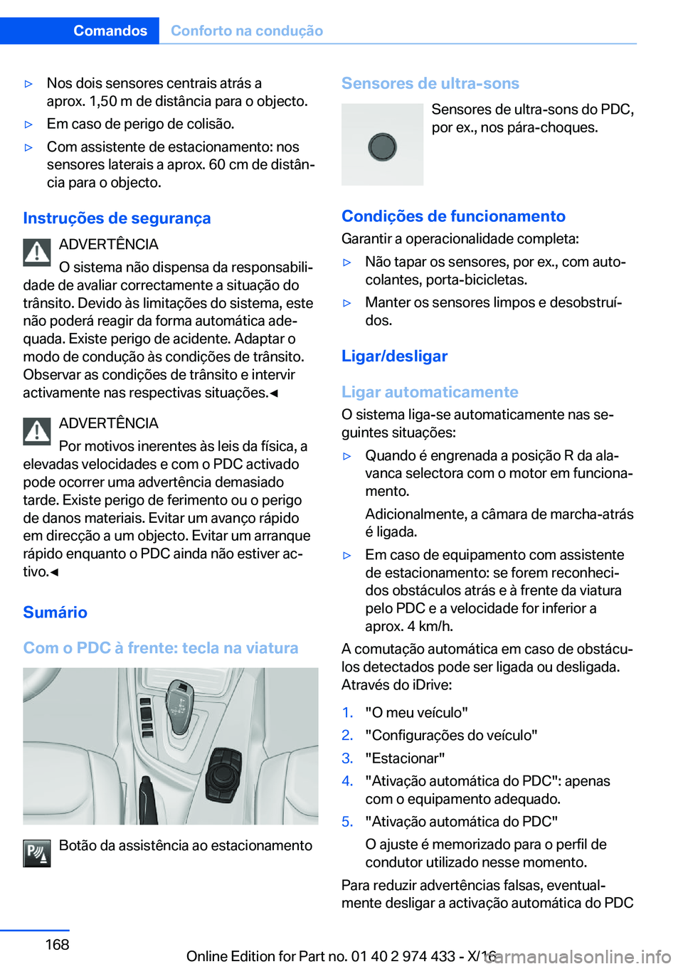 BMW 4 SERIES GRAN COUPE 2017  Manual do condutor (in Portuguese) y�N�o�s� �d�o�i�s� �s�e�n�s�o�r�e�s� �c�e�n�t�r�a�i�s� �a�t�r�á�s� �a
�a�p�r�o�x�.� �1�,�5�0� �m� �d�e� �d�i�s�t�â�n�c�i�a� �p�a�r�a� �o� �o�b�j�e�c�t�o�.y�E�m� �c�a�s�o� �d�e� �p�e�r�i�g�o� �d�e�