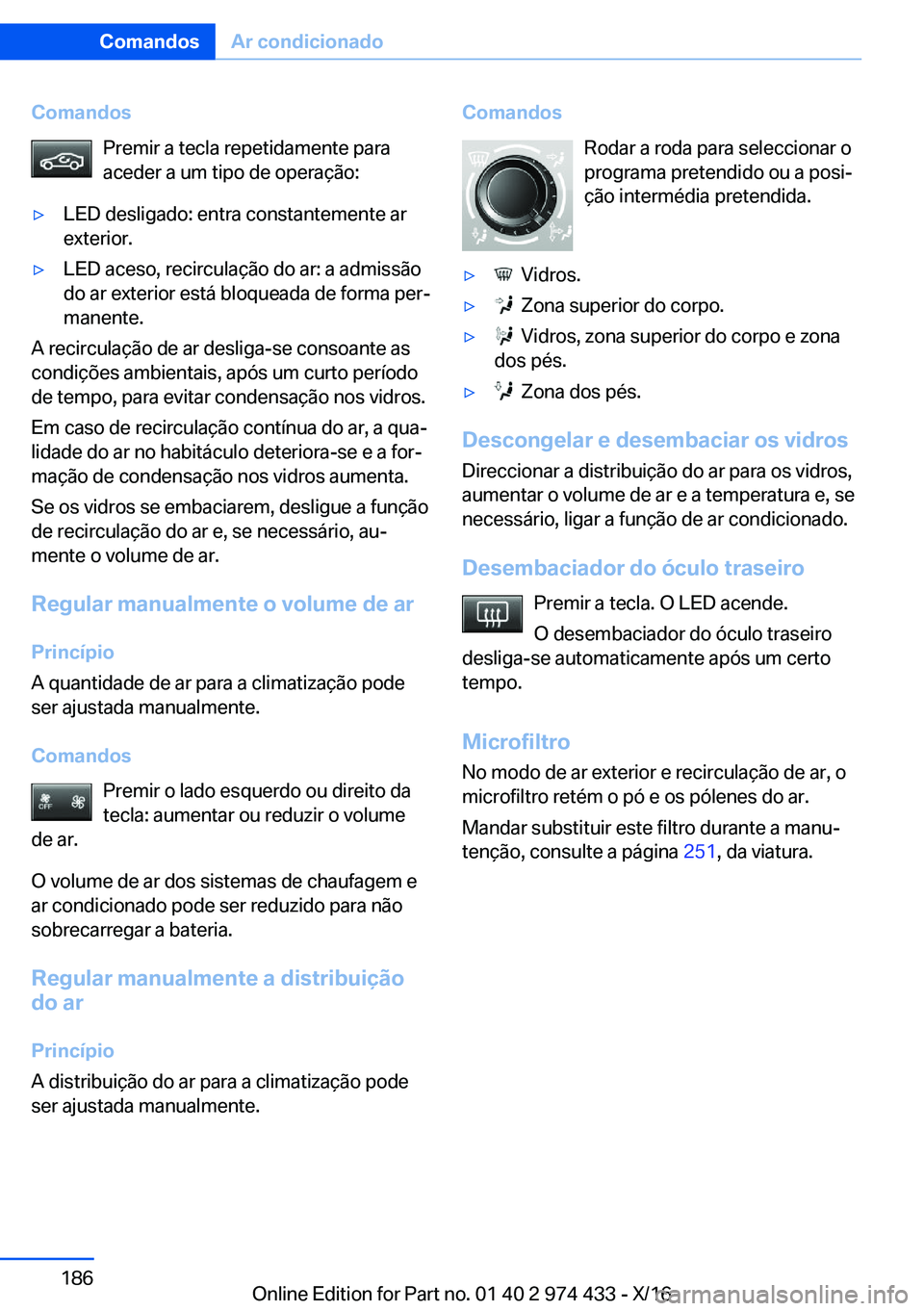 BMW 4 SERIES GRAN COUPE 2017  Manual do condutor (in Portuguese) �C�o�m�a�n�d�o�s�P�r�e�m�i�r� �a� �t�e�c�l�a� �r�e�p�e�t�i�d�a�m�e�n�t�e� �p�a�r�a
�a�c�e�d�e�r� �a� �u�m� �t�i�p�o� �d�e� �o�p�e�r�a�