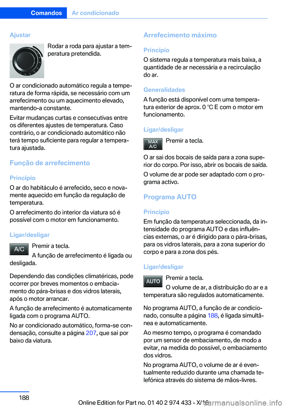 BMW 4 SERIES GRAN COUPE 2017  Manual do condutor (in Portuguese) �A�j�u�s�t�a�r�R�o�d�a�r� �a� �r�o�d�a� �p�a�r�a� �a�j�u�s�t�a�r� �a� �t�e�mª
�p�e�r�a�t�u�r�a� �p�r�e�t�e�n�d�i�d�a�.
�O� �a�r� �c�o�n�d�i�c�i�o�n�a�d�o� �a�u�t�o�m�á�t�i�c�o� �r�e�g�u�l�a� �a� �t