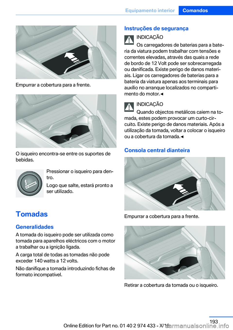 BMW 4 SERIES GRAN COUPE 2017  Manual do condutor (in Portuguese) �E�m�p�u�r�r�a�r� �a� �c�o�b�e�r�t�u�r�a� �p�a�r�a� �a� �f�r�e�n�t�e�.
�O� �i�s�q�u�e�i�r�o� �e�n�c�o�n�t�r�a�-�s�e� �e�n�t�r�e� �o�s� �s�u�p�o�r�t�e�s� �d�e
�b�e�b�i�d�a�s�.
�P�r�e�s�s�i�o�n�a�r� �o�