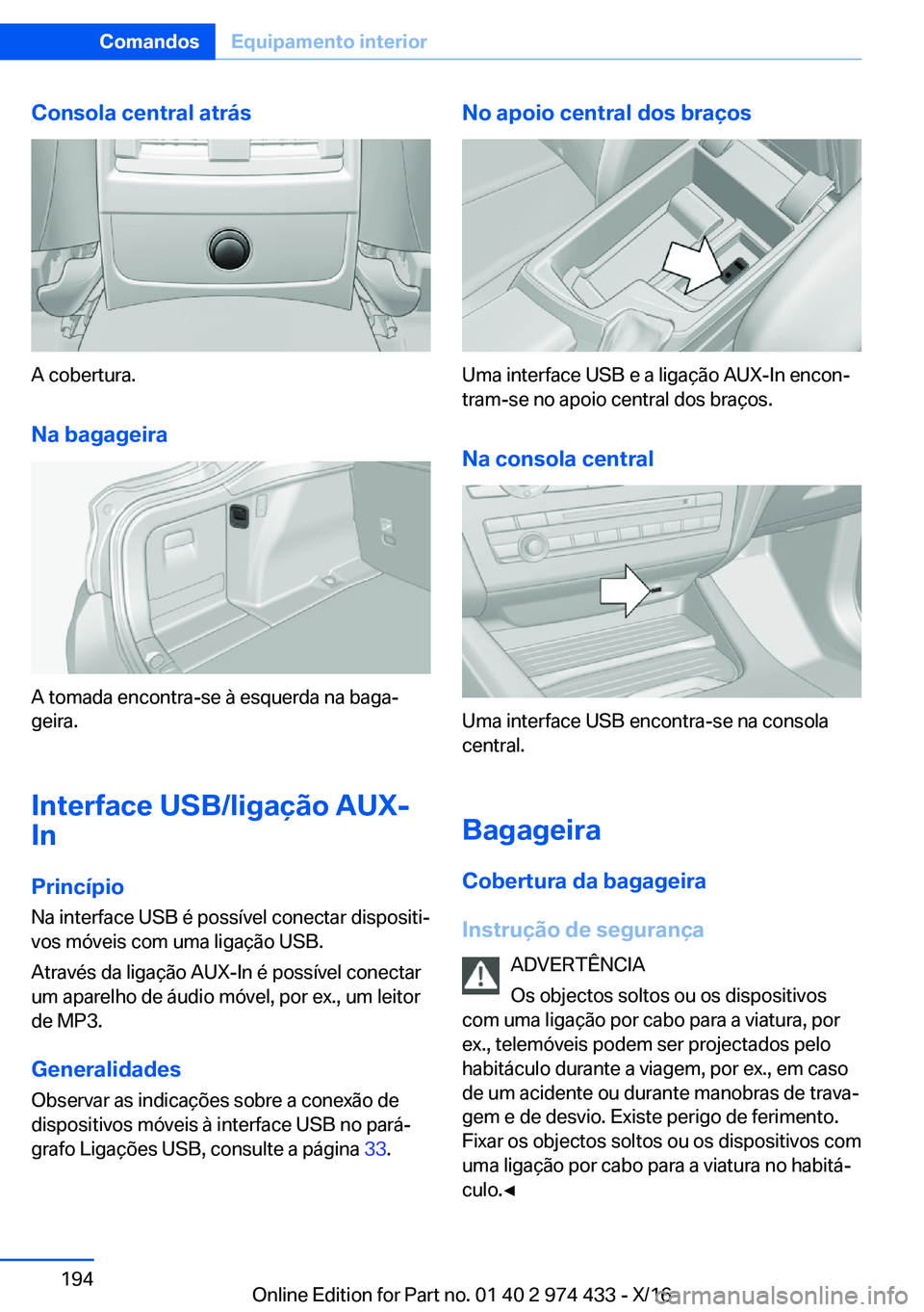 BMW 4 SERIES GRAN COUPE 2017  Manual do condutor (in Portuguese) �C�o�n�s�o�l�a��c�e�n�t�r�a�l��a�t�r�á�s
�A� �c�o�b�e�r�t�u�r�a�.�N�a��b�a�g�a�g�e�i�r�a
�A� �t�o�m�a�d�a� �e�n�c�o�n�t�r�a�-�s�e� �à� �e�s�q�u�e�r�d�a� �n�a� �b�a�g�aª�g�e�i�r�a�.
�I�n�t�e�r�f