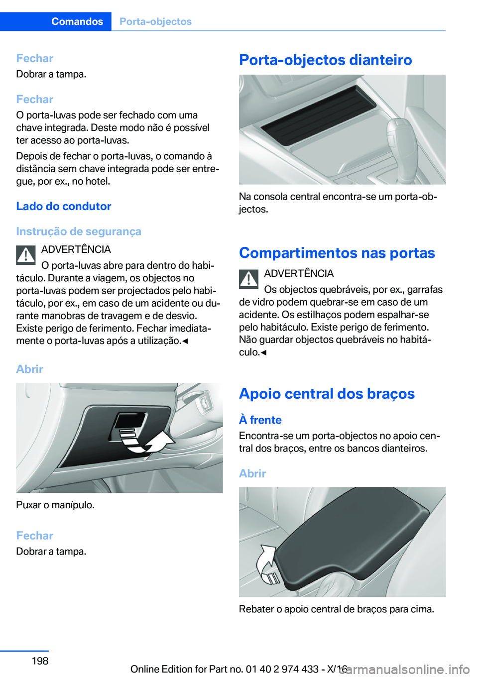 BMW 4 SERIES GRAN COUPE 2017  Manual do condutor (in Portuguese) �F�e�c�h�a�r
�D�o�b�r�a�r� �a� �t�a�m�p�a�.
�F�e�c�h�a�r
�O� �p�o�r�t�a�-�l�u�v�a�s� �p�o�d�e� �s�e�r� �f�e�c�h�a�d�o� �c�o�m� �u�m�a
�c�h�a�v�e� �i�n�t�e�g�r�a�d�a�.� �D�e�s�t�e� �m�o�d�o� �n�ã�o� �